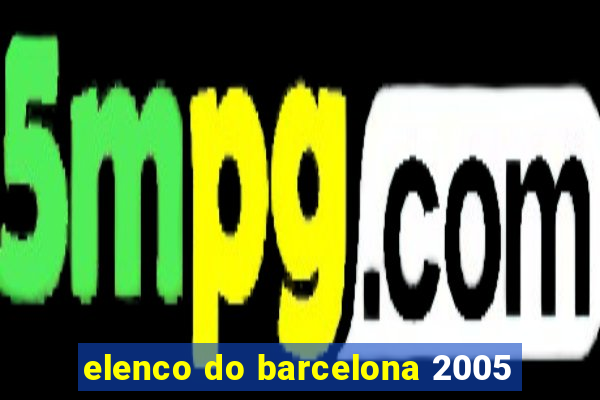 elenco do barcelona 2005